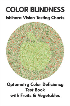 Color Blindness Ishihara Vision Testing Charts Optometry Color Deficiency Test Book With Fruit & Vegetable : Ishihara Plates for Testing All Forms of Color Blindness Monochromacy Dichromacy Protanopia by Science Monkey - Paperback