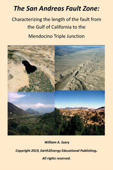 The San Andreas Fault Zone : Characterizing the length of the fault from the Gulf of California to the Mendocino Triple Junction by William a Szary - Paperback
