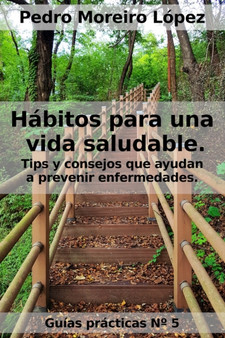 Habitos para una vida saludable : Tips y consejos que ayudan a prevenir enfermedades : 5 by Pedro Moreiro Lopez - Paperback