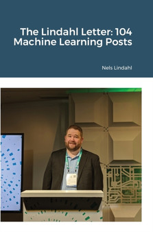 The Lindahl Letter : 104 Machine Learning Posts by Nels Lindahl - Hardback