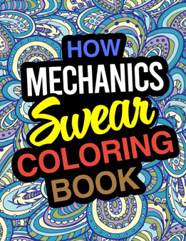 How Mechanics Swear Coloring Book : Mechanic Coloring Book by Funny Mechanic Gifts - Paperback