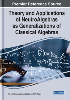 Theory and Applications of NeutroAlgebras as Generalizations of Classical Algebras by Florentin Smarandache - Hardback