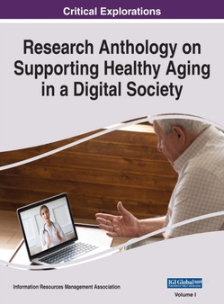 Research Anthology on Supporting Healthy Aging in a Digital Society, VOL 1 : 1 by Information R Management Association - Hardback