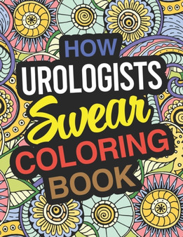 How Urologists Swear Coloring Book : Urologist Coloring Book For Urology by Funny Urologist Gifts - Paperback How Urologists Swear Coloring Book : Urologist Coloring Book For Urology by Funny Urologist Gifts - Paperback