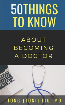 50 Things to Know about Becoming a Doctor : The Journey from Medical School of the Medical Profession : 250 by 50 Things To Know - Paperback