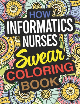 How Informatics Nurses Swear Coloring Book : An Informatics Nurse Coloring Book by Lisa Hamilton - Paperback