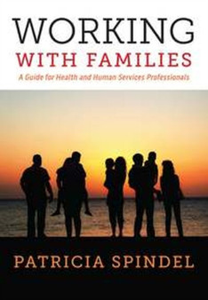 Working with Families : A Guide for Health and Human Services Professionals by Patricia Spindel - Paperback