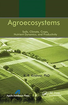 Agroecosystems : Soils, Climate, Crops, Nutrient Dynamics and Productivity by K.R. Krishna - Paperback