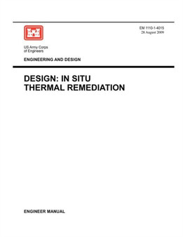Engineering and Design : Design - In Situ Thermal Remediation (Engineer Manual EM 1110-1-4015) by US Army Corps of Engineers - Paperback