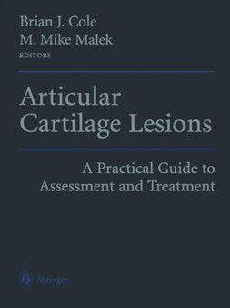 Articular Cartilage Lesions : A Practical Guide to Assessment and Treatment by Brian J. Cole - Paperback