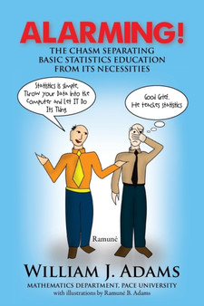 Alarming! the Chasm Separating Basic Statistics Education from Its Necessities by William J Adams - Paperback