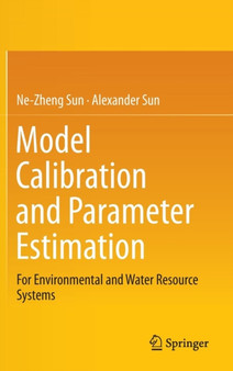 Model Calibration and Parameter Estimation : For Environmental and Water Resource Systems by Ne-Zheng Sun - Hardback