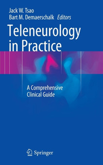 Teleneurology in Practice : A Comprehensive Clinical Guide by Jack W. Tsao - Hardback