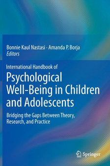 International Handbook of Psychological Well-Being in Children and Adolescents : Bridging the Gaps Between Theory, Research, and Practice by Bonnie Kaul Nastasi - Hardback