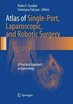 Atlas of Single-Port, Laparoscopic, and Robotic Surgery : A Practical Approach in Gynecology by Pedro F. Escobar - Paperback
