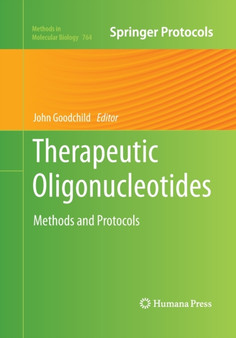 Therapeutic Oligonucleotides : Methods and Protocols : 764 by John Goodchild - Paperback