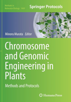 Chromosome and Genomic Engineering in Plants : Methods and Protocols : 1469 by Minoru Murata - Paperback