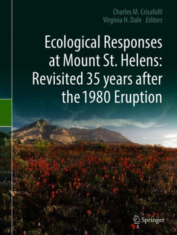 Ecological Responses at Mount St. Helens: Revisited 35 years after the 1980 Eruption by Charles M. Crisafulli - Hardback