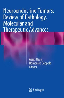 Neuroendocrine Tumors: Review of Pathology, Molecular and Therapeutic Advances by Aejaz Nasir - Paperback