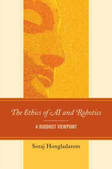 The Ethics of AI and Robotics : A Buddhist Viewpoint by Soraj Hongladarom - Hardback