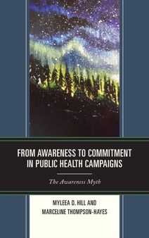 From Awareness to Commitment in Public Health Campaigns : The Awareness Myth by Myleea D. Hill - Hardback