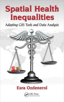 Spatial Health Inequalities : Adapting GIS Tools and Data Analysis by Esra Ozdenerol - Hardback