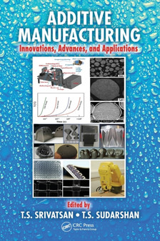 Additive Manufacturing : Innovations, Advances, and Applications by T.S. Srivatsan - Hardback