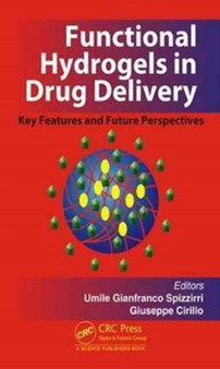 Functional Hydrogels in Drug Delivery : Key Features and Future Perspectives by Umile Gianfranco Spizzirri - Hardback