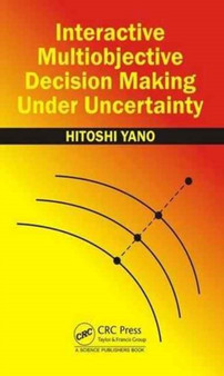 Interactive Multiobjective Decision Making Under Uncertainty by Hitoshi Yano - Hardback
