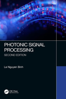 Photonic Signal Processing, Second Edition : Techniques and Applications by Le Nguyen Binh - Hardback