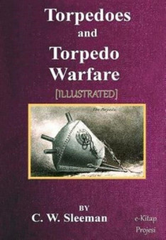 Torpedoes and Torpedo Warfare by C W Sleeman - Paperback