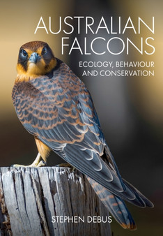 Australian Falcons : Ecology, Behaviour and Conservation by Stephen Debus - Paperback