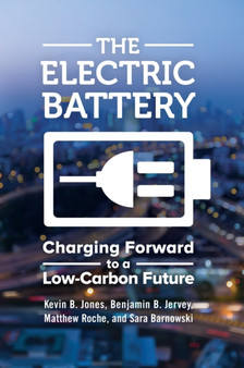 The Electric Battery : Charging Forward to a Low-Carbon Future by Kevin B. Jones - Hardback