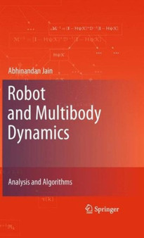 Robot and Multibody Dynamics : Analysis and Algorithms by Abhinandan Jain - Hardback