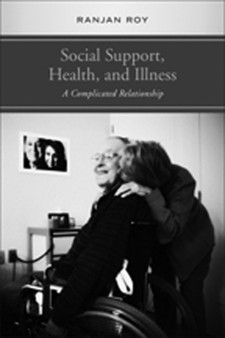 Social Support, Health, and Illness : A Complicated Relationship by Ranjan Roy - Hardback