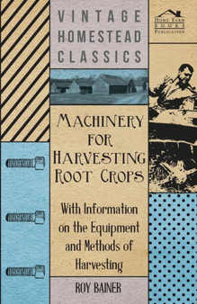 Machinery for Harvesting Root Crops - With Information on the Equipment and Methods of Harvesting by Various - Paperback