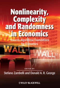 Nonlinearity, Complexity and Randomness in Economics : Towards Algorithmic Foundations for Economics by Stefano Zambelli - Paperback