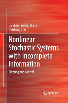 Nonlinear Stochastic Systems with Incomplete Information : Filtering and Control by Bo Shen - Paperback