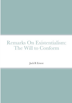 Remarks On Existentialism : The Will to Conform by Jack R Ernest - Paperback