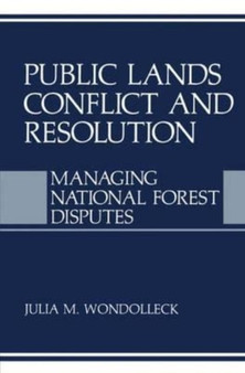 Public Lands Conflict and Resolution : Managing National Forest Disputes by Wondolleck Julia M. Wondolleck - Paperback