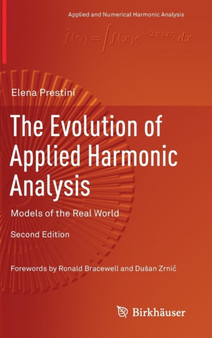 The Evolution of Applied Harmonic Analysis : Models of the Real World by Elena Prestini - Hardback