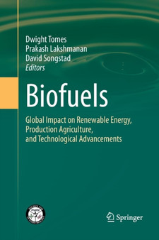 Biofuels : Global Impact on Renewable Energy, Production Agriculture, and Technological Advancements by Dwight Tomes - Paperback