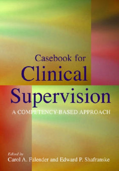 Casebook for Clinical Supervision : A Competency-Based Approach by Carol A. Falender - Hardback