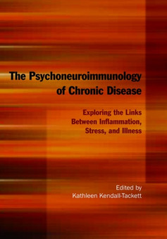 The Psychoneuroimmunology of Chronic Disease : Exploring the Links Between Inflammation, Stress, and Illness by Kathleen PhD Kendall-Tackett - Hardback