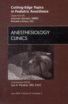 Cutting-Edge Topics in Pediatric Anesthesia, An Issue of Anesthesiology Clinics : Volume 27-2 by Arjunan Ganesh - Hardback