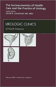 Socioeconomics of Health Care and the Practice of Urology, An Issue of Urologic Clinics : Volume 36-1 by Kevin Loughlin - Hardback