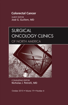 Colorectal Cancer, An Issue of Surgical Oncology Clinics : Volume 19-4 by Jose MD Guillem - Hardback