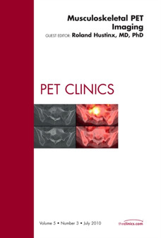 Musculoskeletal PET Imaging, An Issue of PET Clinics : Volume 5-3 by Roland Hustinx - Hardback