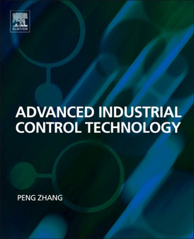 Advanced Industrial Control Technology by Peng Zhang - Hardback
