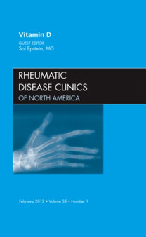 Vitamin D, An Issue of Rheumatic Disease Clinics : Volume 38-1 by Sol Epstein - Hardback